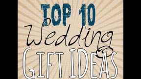 WEDDING GIFT IDEAS  |  TOP 10 WEDDING GIFT  |