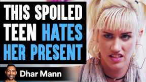 Spoiled Teen Hates Her B Day Gift, Until She Learns Shocking Truth | Dhar Mann