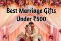 Best Gifts for Marriage under 500Rs.