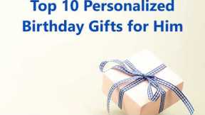 Top 10 Personalized Birthday Gifts for Him