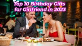Top 10 Birthday Gifts for Girlfriend in 2023