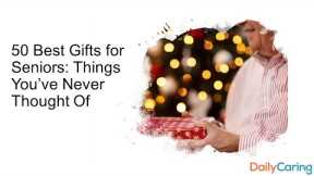 50 Best Gifts for Seniors: Things You’ve Never Thought Of