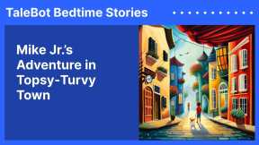 Mike Jr.’s Adventure in Topsy-Turvy Town | Kids Bedtime Stories