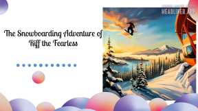 The Snowboarding Adventure of Riff the Fearless | Kids Bedtime Stories