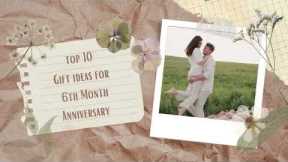 TOP 10 6TH MONTH ANNIVERSARY GIFT IDEAS