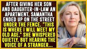 After giving her son and daughter-in-law an apartment,Samantha ended up on the street under a fence…
