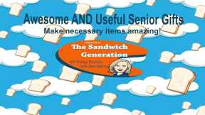Awesome AND Useful Gifts for Seniors, The Sandwich Generation