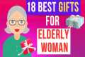 18 Best Gifts for Elderly Woman |