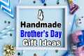 4 Amazing DIY Brother's Day Gift
