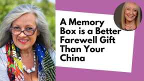 What is a Better Farewell Gift Than Your China - A Memory Box