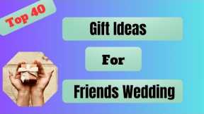 Top 40 Wedding Gift For Friend | Gift Ideas For Friends Wedding | Marriage Gifts for Best Friends
