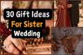 30 Gifts Ideas for Sister Wedding |