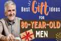 Gifts For 80 Year Old Men That He