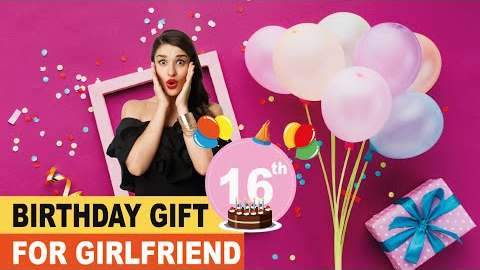 16th Birthday Gift Ideas for Girlfriend - Sweet 16 Year Old Girl Gifts