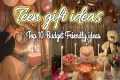 Top 10 Budget Friendly Teen Gift