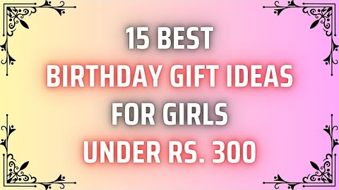 15 Best Birthday Gift Ideas For Girls Under 300 Rupees | Gift For Girls | Birthday Gift For Girls