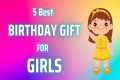 5 Best Birthday Gift For Girls |