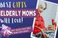 10 Great Gift Ideas For Elderly Moms