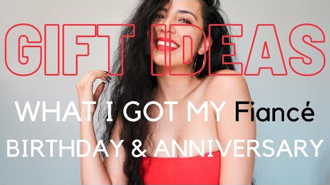 GIFT IDEAS FOR HIM | BIRTHDAY & ANNIVERSARY GIFTS | WHAT I GOT FOR MY FIANCE