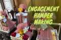 Engagement hamper making vlog