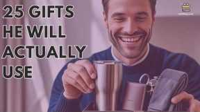 25 Practical Gifts for Men - That He’ll Actually Use