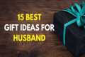 15 Best Gift Ideas For Husband |