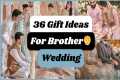 36 Gifts Ideas for Brother Wedding |