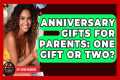 Anniversary Gifts For Parents: One