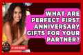 What Are Perfect First Anniversary