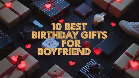 🎁 10 Best Birthday Gifts for Boyfriend in 2025🎉 | Unique, Romantic & Meaningful Gift Ideas