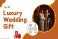2o Best Luxury Wedding Gift Ideas |