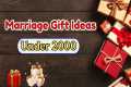22 Best Marriage Gift Under 2000 |
