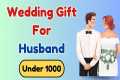 Wedding gifts for husband under 1000