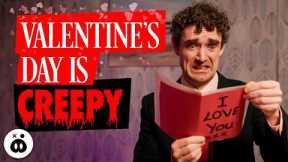 Valentine's Day is Creepy