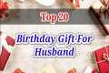 20 Best Birthday Gifts for Husband |