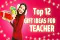 12 Gift Ideas For Teacher | Gift For
