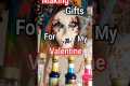 Making Valentine's gifts for my