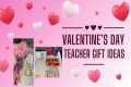 Valentine’s Day Teacher Gift Ideas!