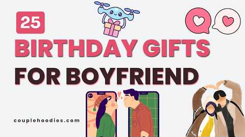 25 Birthday Gifts For Boyfriend: Funny and Practical Ideas