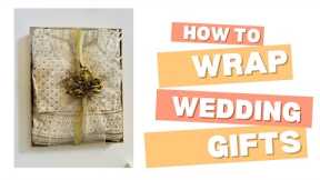 How to beautifully wrap wedding gifts