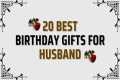 20 Best Birthday Gifts for Husband |