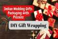 Indian Wedding Gift Wrapping  Ideas