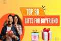 Top 30 Best Gifts For Boyfriend |