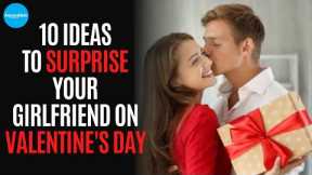 10 ideas to surprise your girlfriend on Valentine's Day