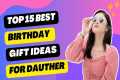 Top 15 Great Birthday Gifts for