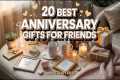 Best Anniversary Gifts for Friends 🎁 