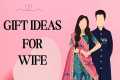 Anniversary Gift Ideas for Your Wife