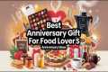 Best Anniversary Gifts for Food