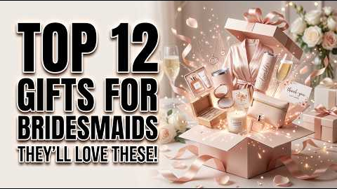 12 Best Gifts for Bridesmaids - That'll Make Them Feel Truly Appreciated!