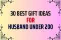 30 Best Gift Ideas For Husband Under